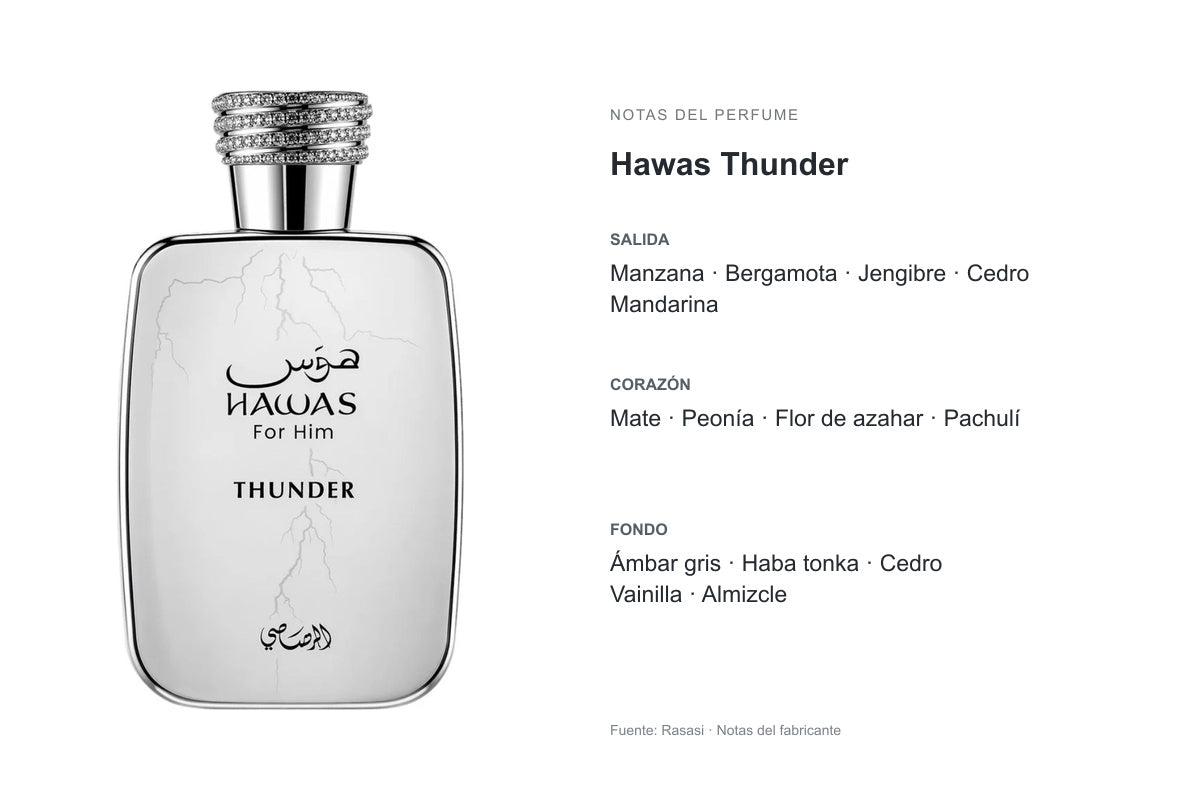 PERFUME RASASI HAWAS THUNDER: frasco original y notas publicadas por Rasasi. Salida: Manzana, Bergamota, Jengibre, Cedro, Mandarina. Corazón: Mate, Peonía, Flor de azahar, Pachulí. Fondo: Ámbar gris, Haba tonka, Cedro, Vainilla, Almizcle.