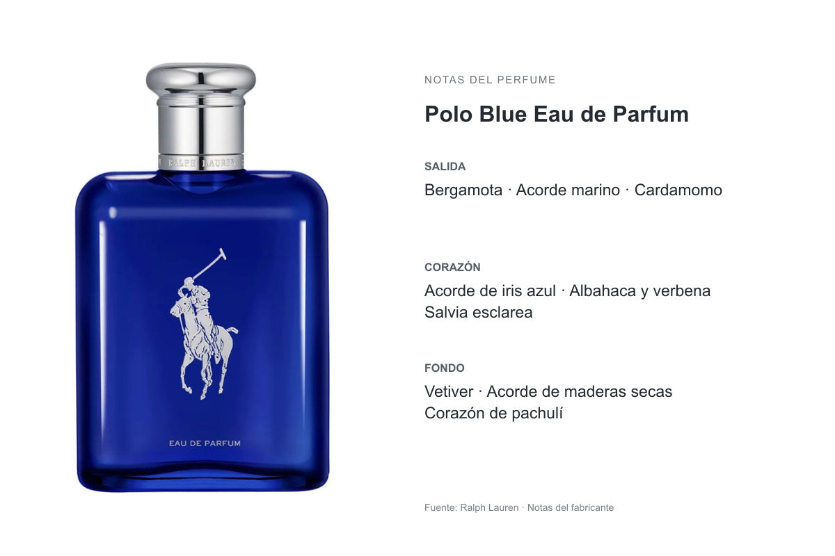 PERFUME RALPH LAUREN POLO BLUE EDP: frasco original y notas publicadas por Ralph Lauren. Salida: Bergamota, Acorde marino, Cardamomo. Corazón: Acorde de iris azul, Albahaca y verbena, Salvia esclarea. Fondo: Vetiver, Acorde de maderas secas, Corazón de pachulí.